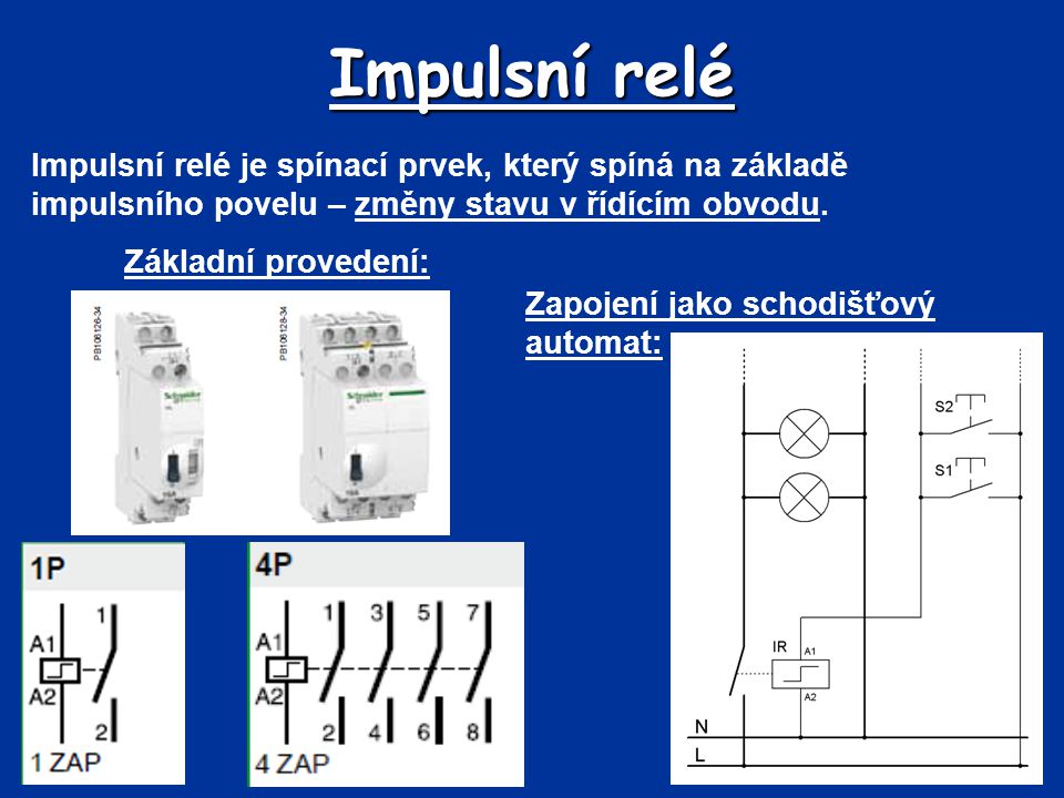 Impulsní relé Impulsní relé je spínací prvek, který spíná na základě impulsního povelu – změny stavu v řídícím obvodu.