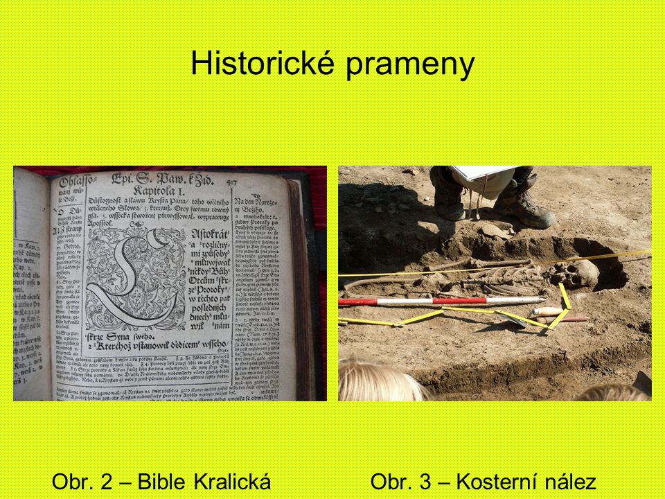 Historické prameny Obr. 2 – Bible Kralická Obr. 3 – Kosterní nález