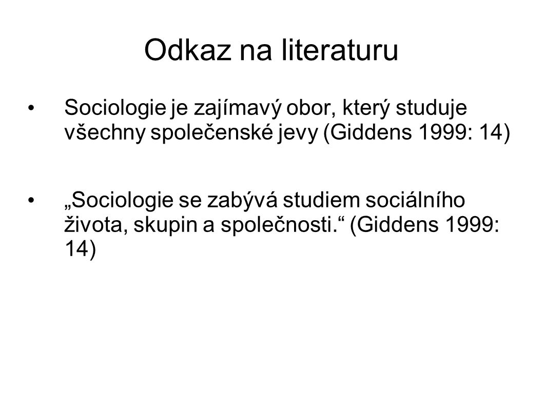 Odkaz na literaturu Sociologie je zajímavý obor, který studuje všechny společenské jevy (Giddens 1999: 14)