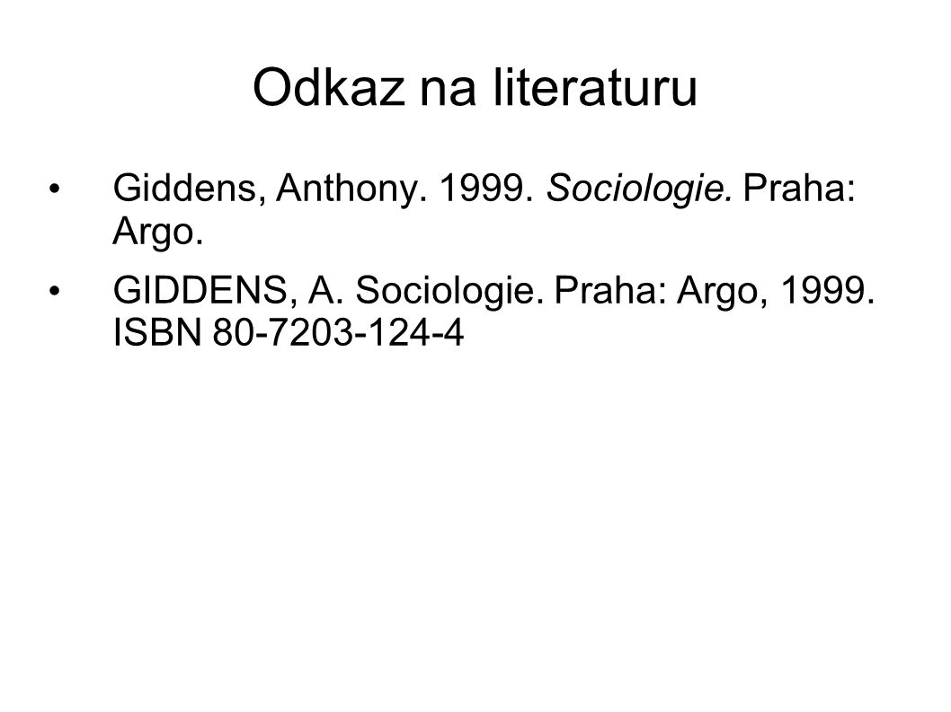 Odkaz na literaturu Giddens, Anthony Sociologie. Praha: Argo.