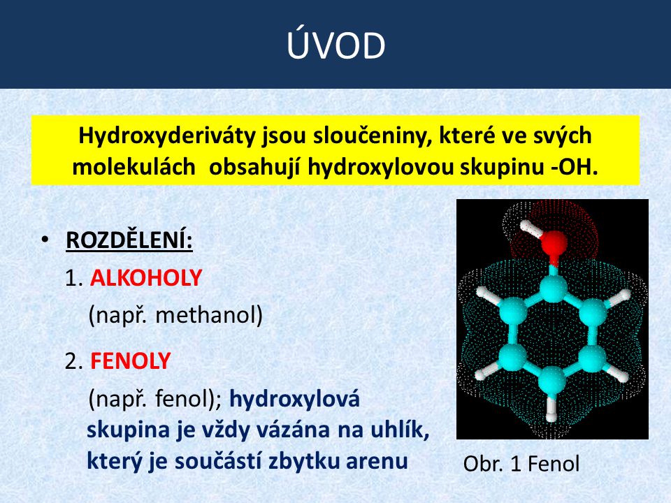 ÚVOD Hydroxyderiváty jsou sloučeniny, které ve svých molekulách obsahují hydroxylovou skupinu -OH.
