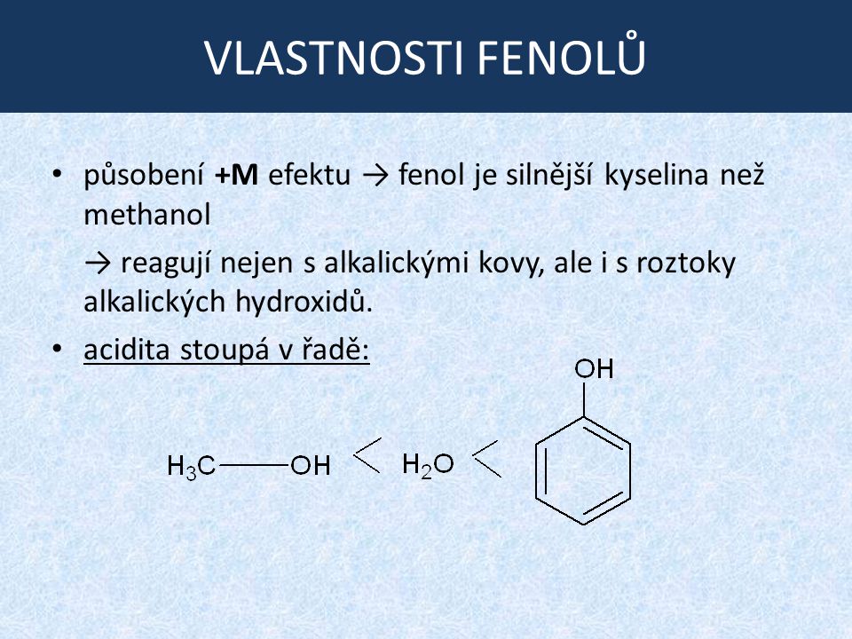 VLASTNOSTI FENOLŮ působení +M efektu → fenol je silnější kyselina než methanol.
