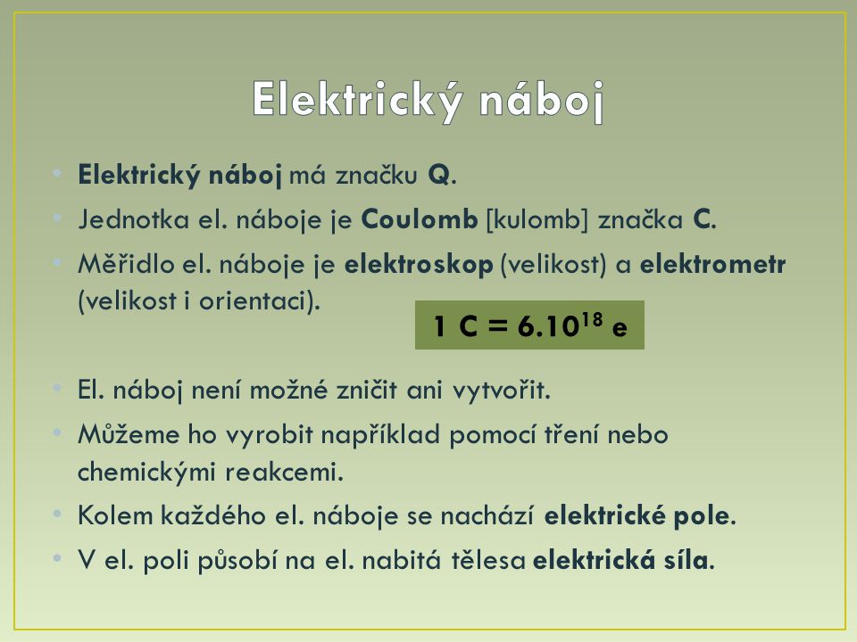 Elektrický náboj 1 C = e Elektrický náboj má značku Q.