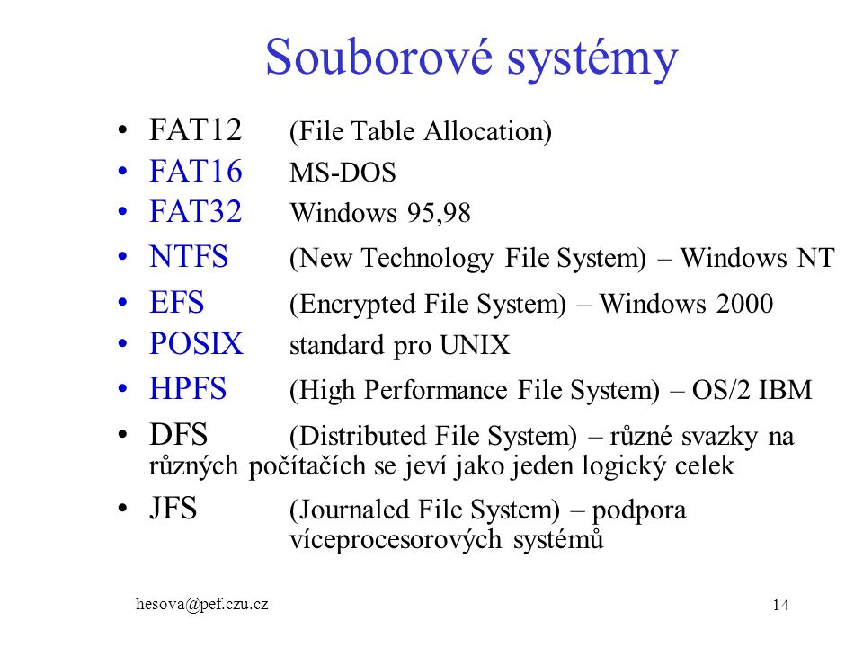 Souborové systémy FAT12 (File Table Allocation) FAT16 MS-DOS