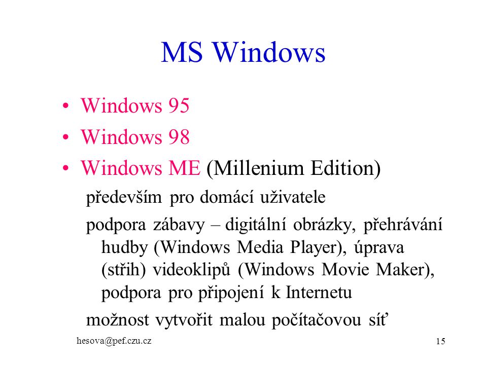 MS Windows Windows 95 Windows 98 Windows ME (Millenium Edition)