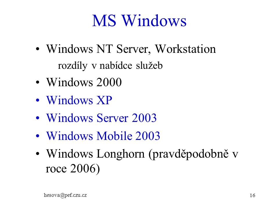 MS Windows Windows NT Server, Workstation Windows 2000 Windows XP