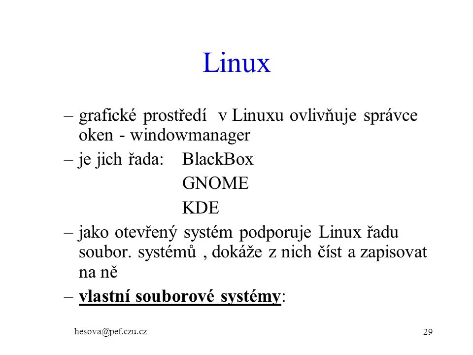 Linux grafické prostředí v Linuxu ovlivňuje správce oken - windowmanager. je jich řada: BlackBox.