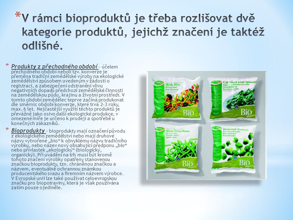 V rámci bioproduktů je třeba rozlišovat dvě kategorie produktů, jejichž značení je taktéž odlišné.