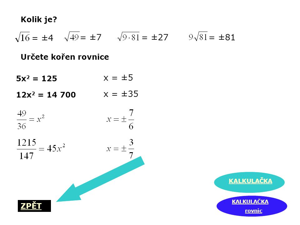 = ±4 = ±7 = ±27 = ±81 x = ±5 x = ±35 Kolik je Určete kořen rovnice