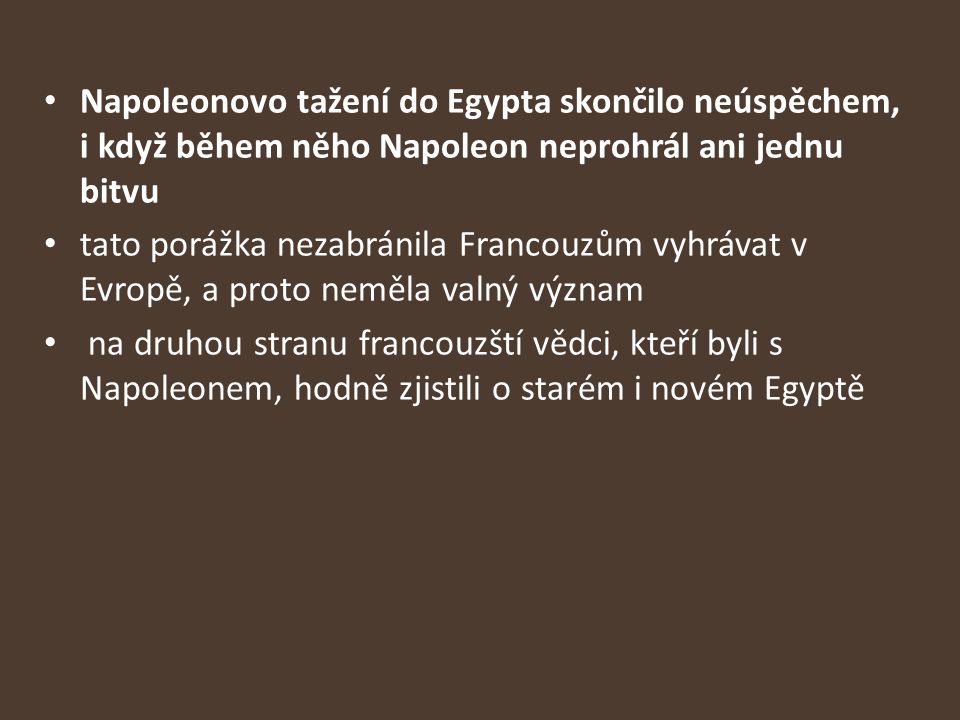 Napoleonovo tažení do Egypta skončilo neúspěchem, i když během něho Napoleon neprohrál ani jednu bitvu