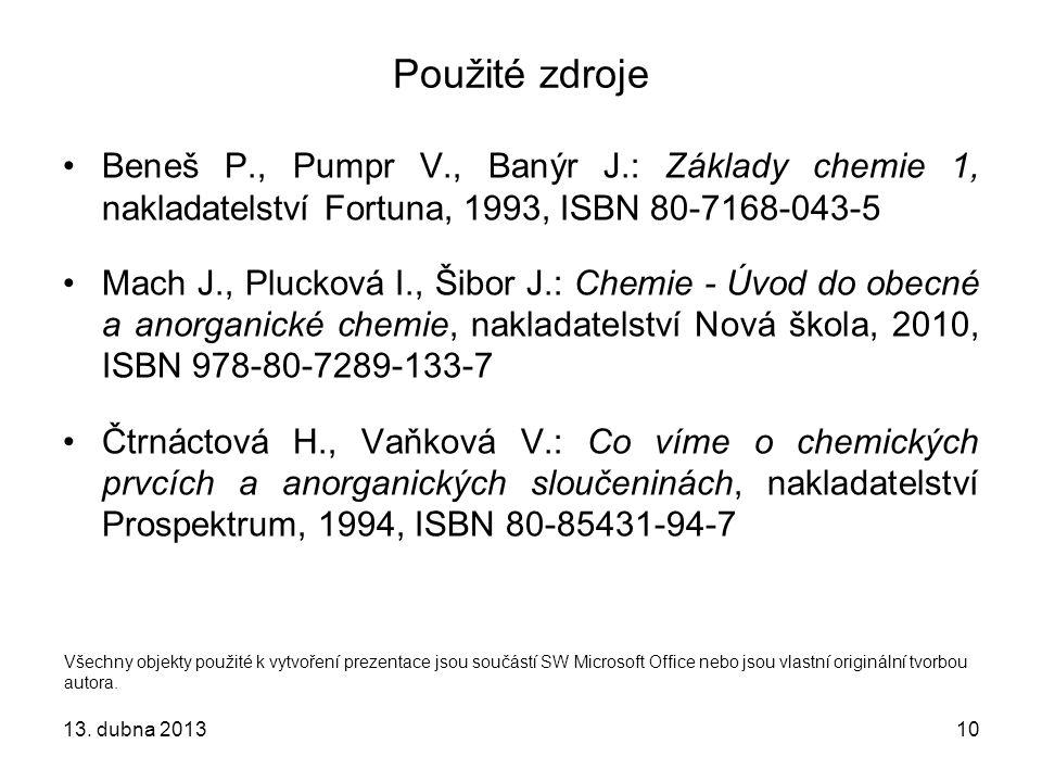 Použité zdroje Beneš P., Pumpr V., Banýr J.: Základy chemie 1, nakladatelství Fortuna, 1993, ISBN