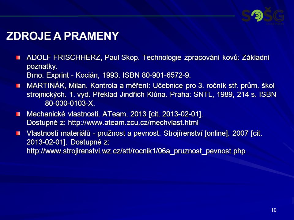 Zdroje a prameny ADOLF FRISCHHERZ, Paul Skop. Technologie zpracování kovů: Základní poznatky. Brno: Exprint - Kocián, ISBN