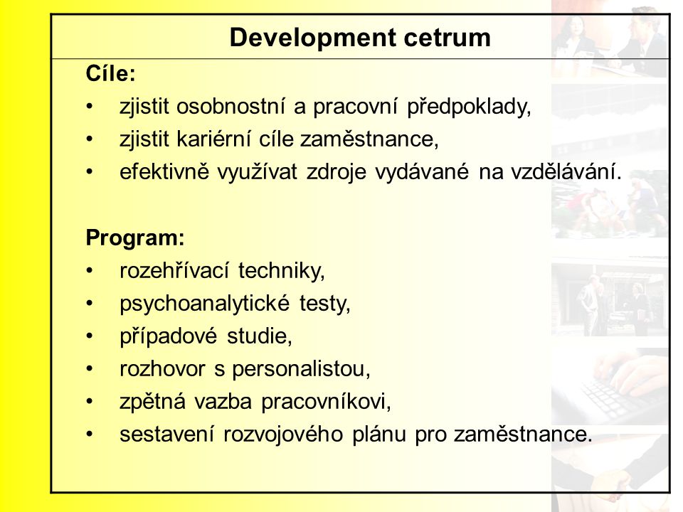 Development cetrum Cíle: zjistit osobnostní a pracovní předpoklady,