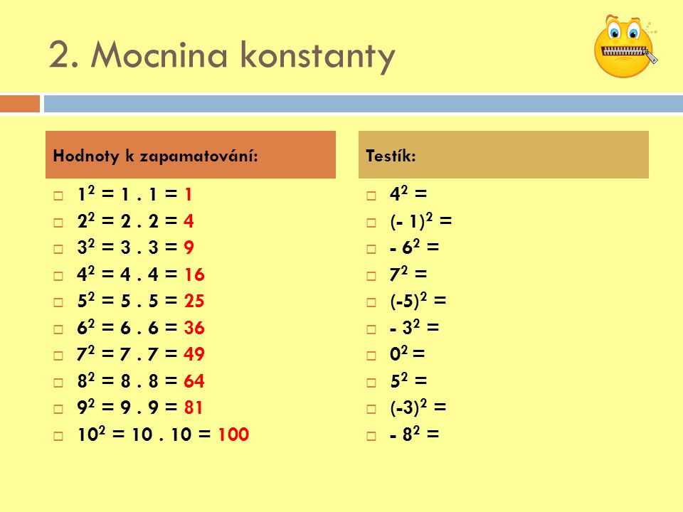2. Mocnina konstanty 12 = = 1 22 = = 4 32 = = 9