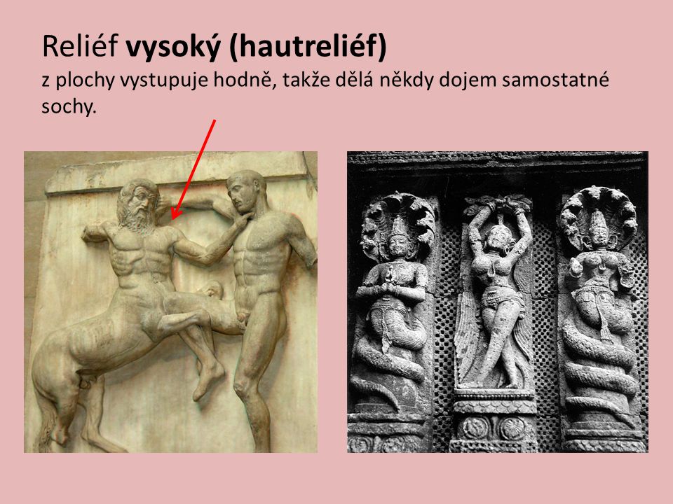 Reliéf vysoký (hautreliéf) z plochy vystupuje hodně, takže dělá někdy dojem samostatné sochy.