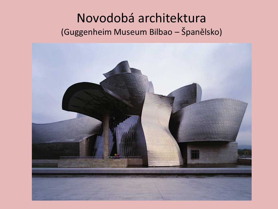 Novodobá architektura (Guggenheim Museum Bilbao – Španělsko)
