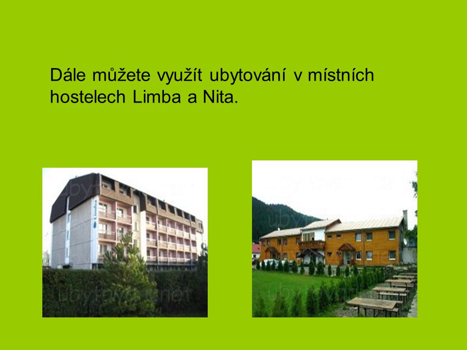 Dále můžete využít ubytování v místních hostelech Limba a Nita.