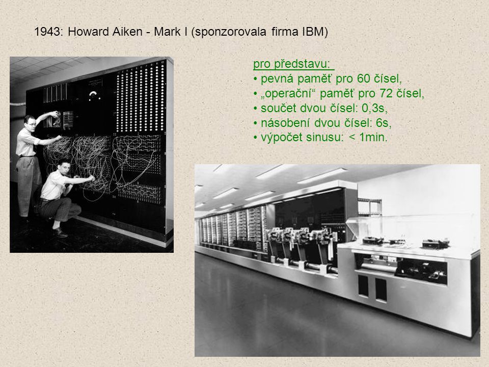 1943: Howard Aiken - Mark I (sponzorovala firma IBM)