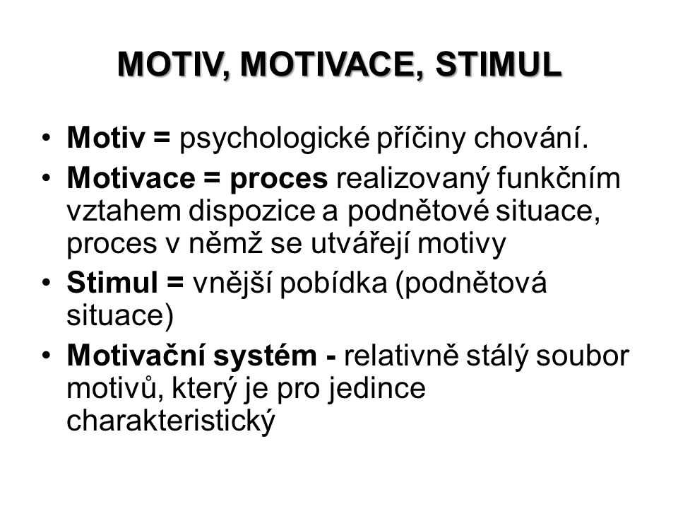 Motiv, Motivace, stimul Motiv = psychologické příčiny chování.