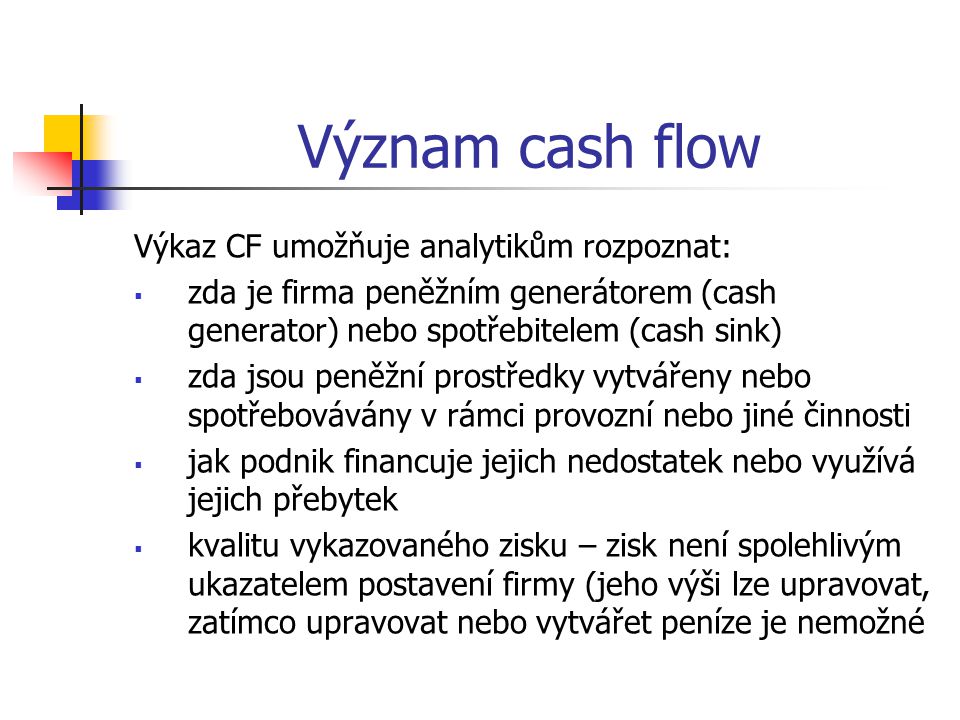 Význam cash flow Výkaz CF umožňuje analytikům rozpoznat: