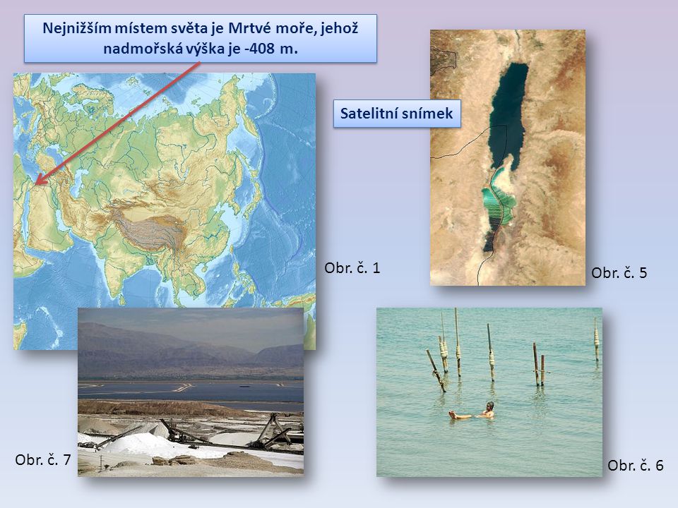 Nejnižším místem světa je Mrtvé moře, jehož nadmořská výška je -408 m.