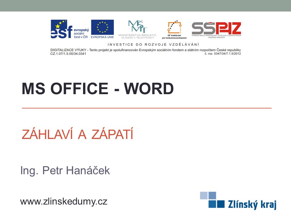 MS OFFICE - WORD ZÁHLAVÍ A ZÁPATÍ Ing. Petr Hanáček