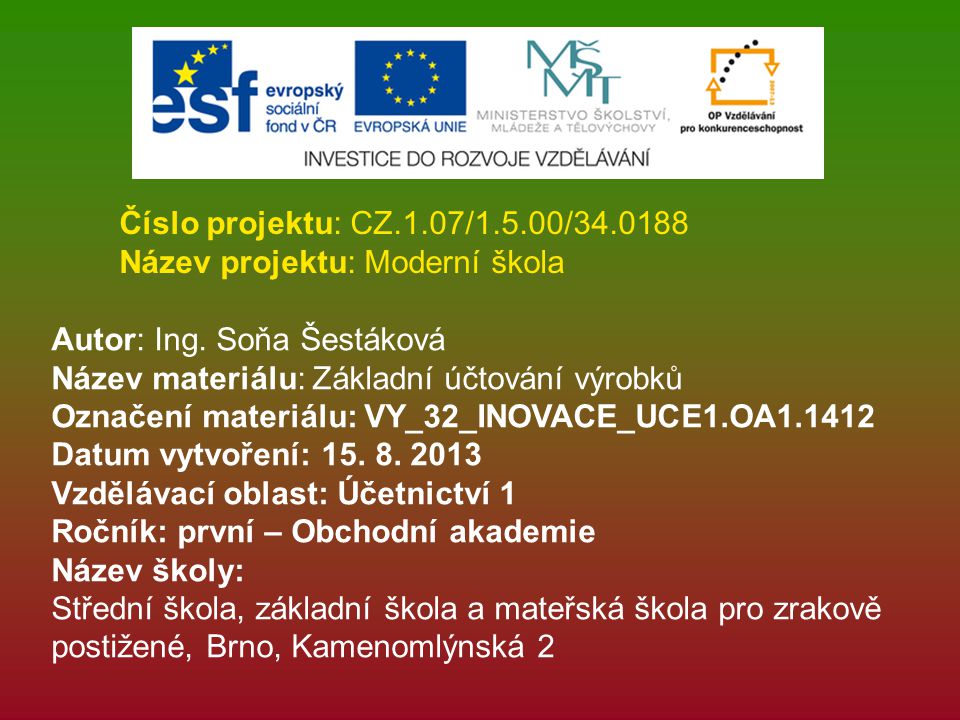 Číslo projektu: CZ.1.07/1.5.00/ Název projektu: Moderní škola. Autor: Ing. Soňa Šestáková. Název materiálu: Základní účtování výrobků.