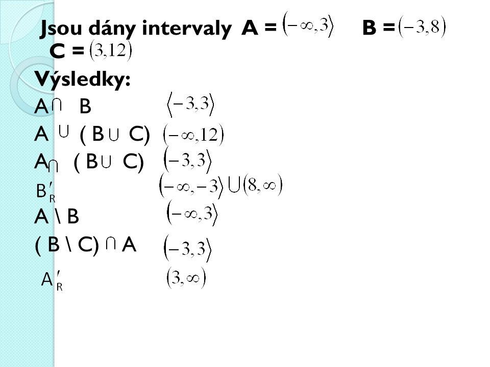 Jsou dány intervaly A = B = C =