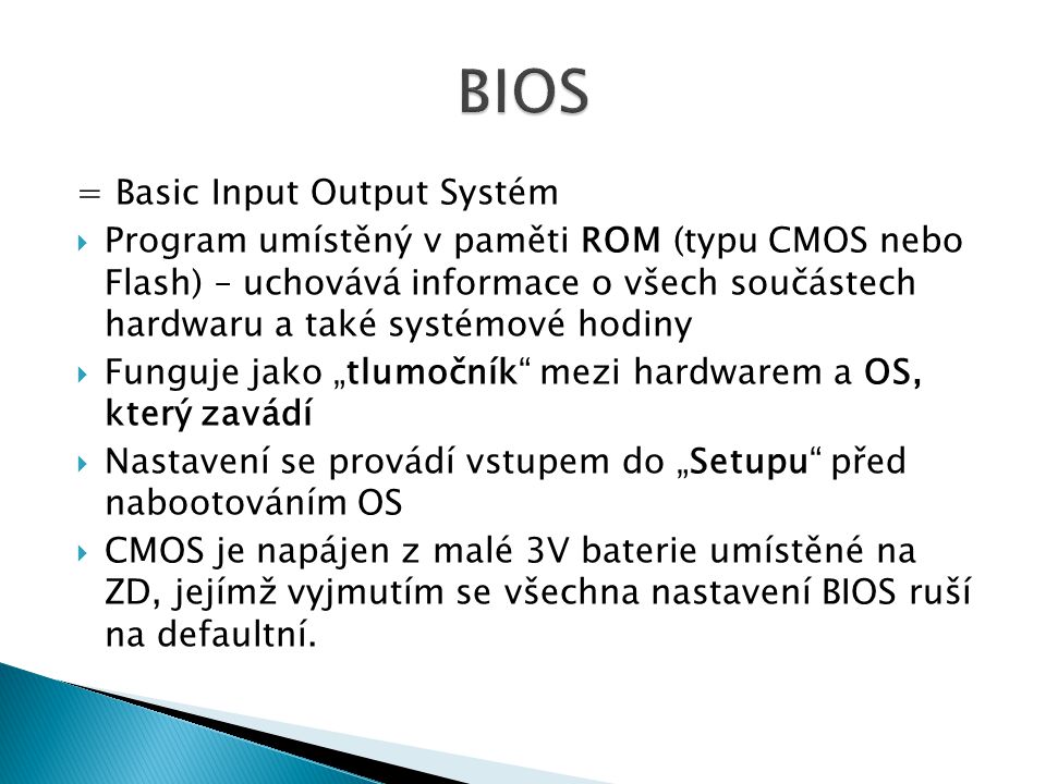 BIOS = Basic Input Output Systém