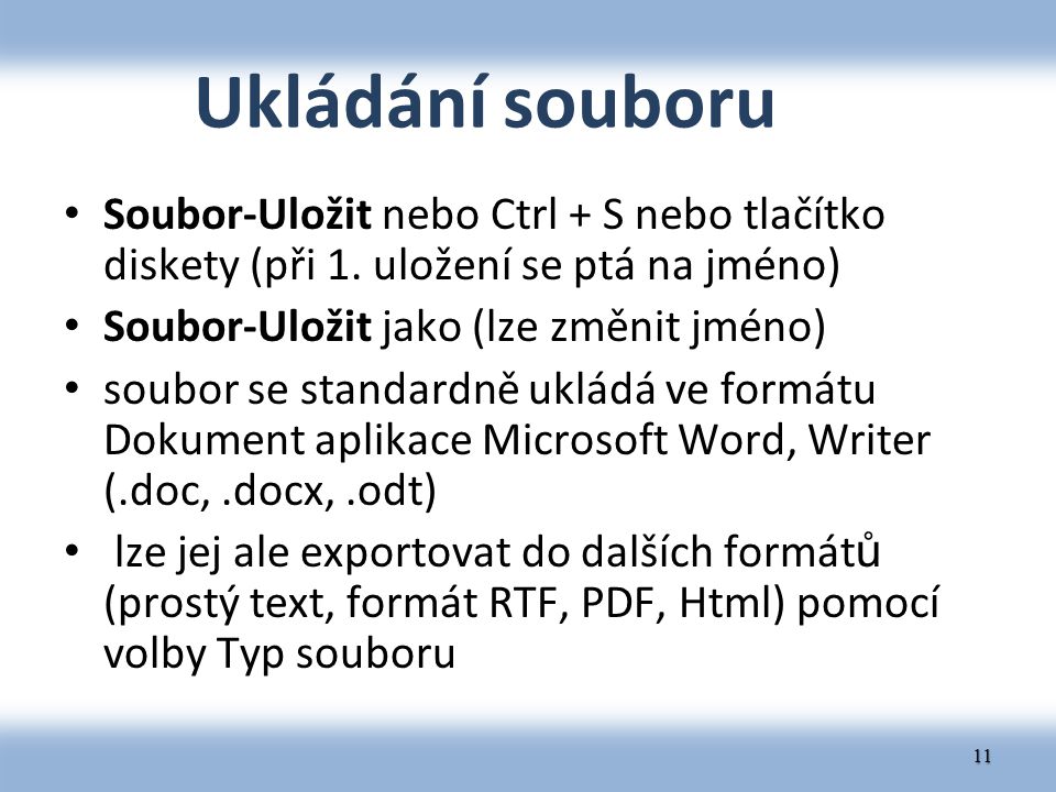 Ukládání souboru Soubor-Uložit nebo Ctrl + S nebo tlačítko diskety (při 1. uložení se ptá na jméno)