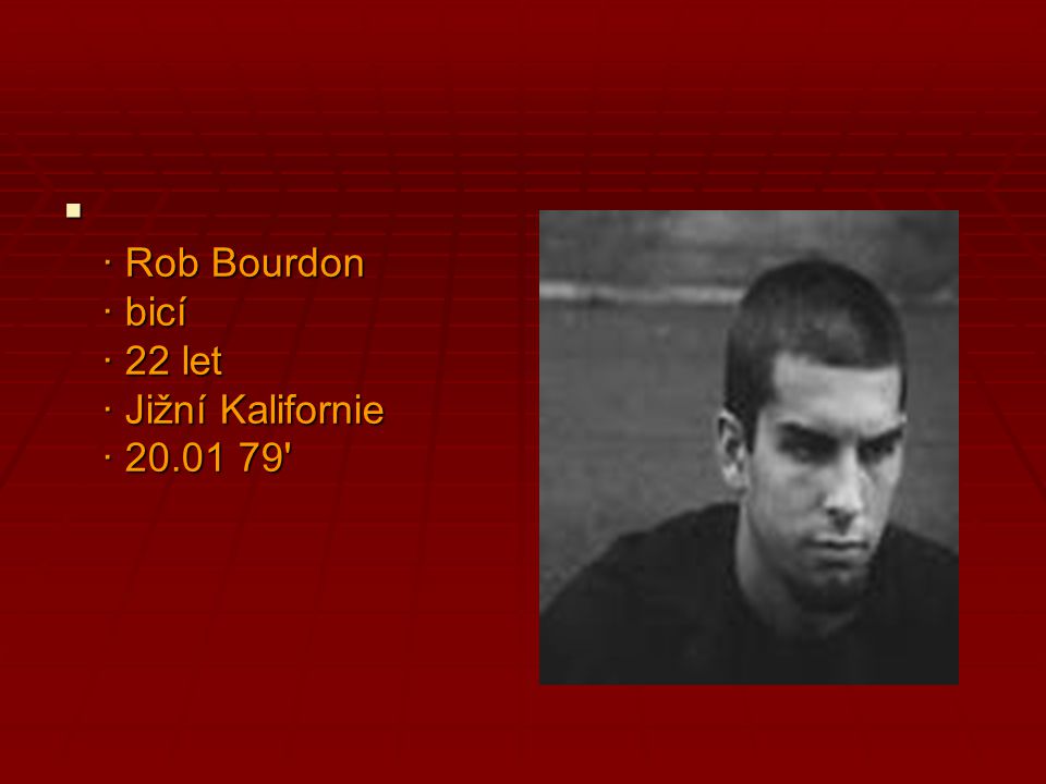 · Rob Bourdon · bicí · 22 let · Jižní Kalifornie ·