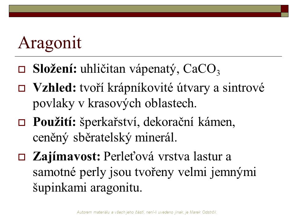 Aragonit Složení: uhličitan vápenatý, CaCO3