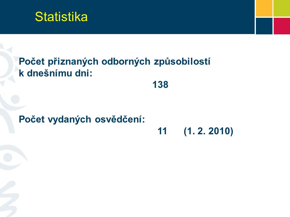 Statistika Počet přiznaných odborných způsobilostí k dnešnímu dni: 138