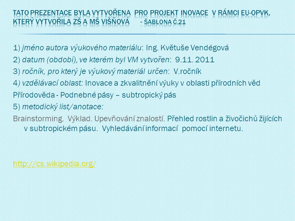 Tato prezentace byla vytvořena pro projekt INOVACE v rámci EU-OPVK, který vytvořila ZŠ a MŠ Višňová - Šablona č.21