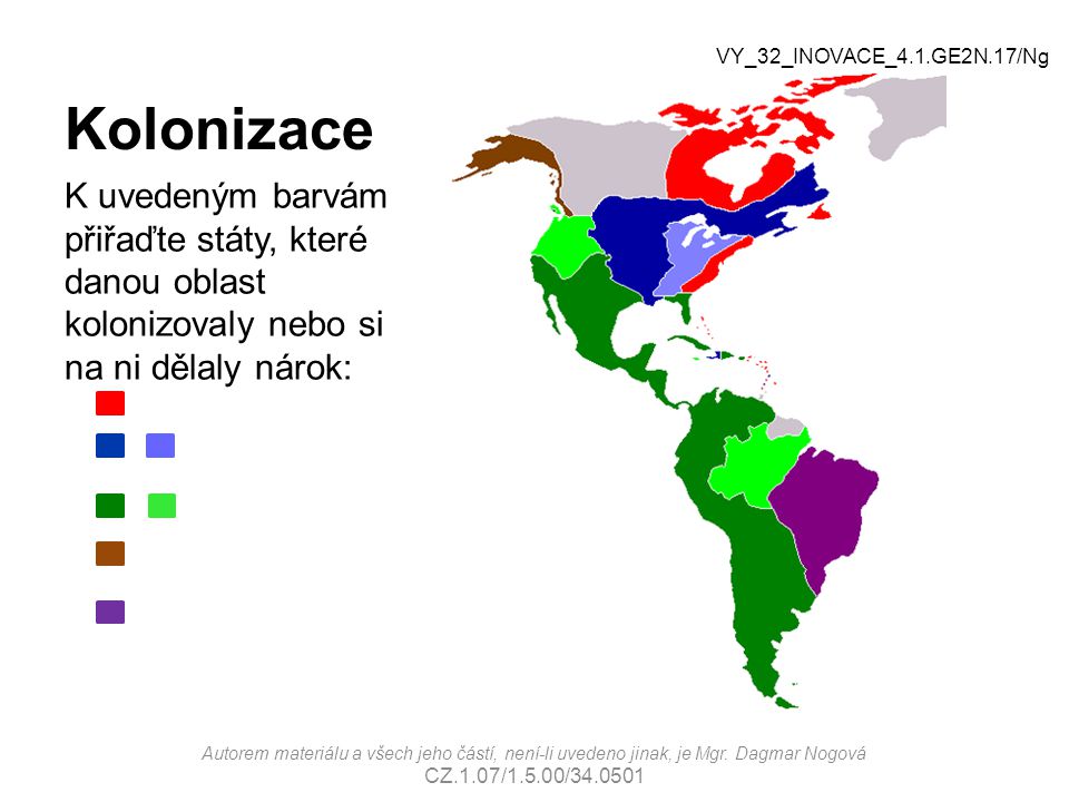 Kolonizace VY_32_INOVACE_4.1.GE2N.17/Ng. K uvedeným barvám přiřaďte státy, které danou oblast kolonizovaly nebo si na ni dělaly nárok: