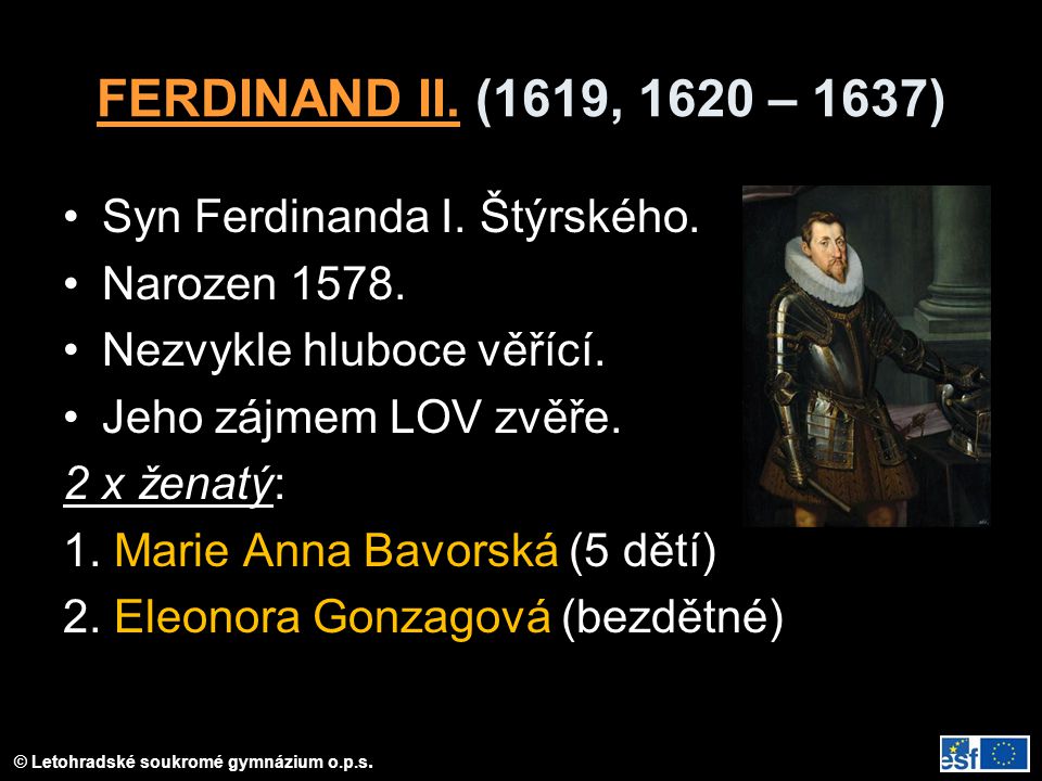 FERDINAND II. (1619, 1620 – 1637) Syn Ferdinanda I. Štýrského.