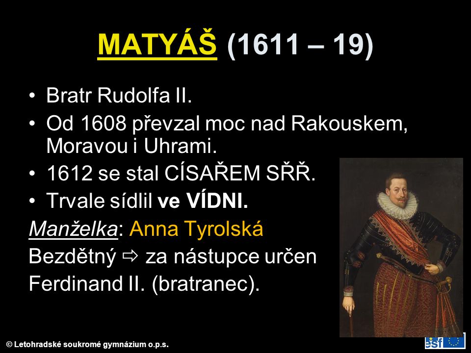 MATYÁŠ (1611 – 19) Bratr Rudolfa II.