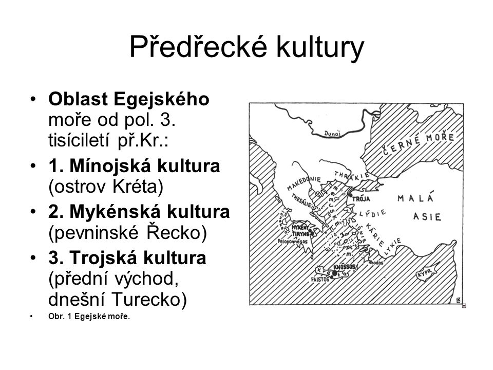Předřecké kultury Oblast Egejského moře od pol. 3. tisíciletí př.Kr.: