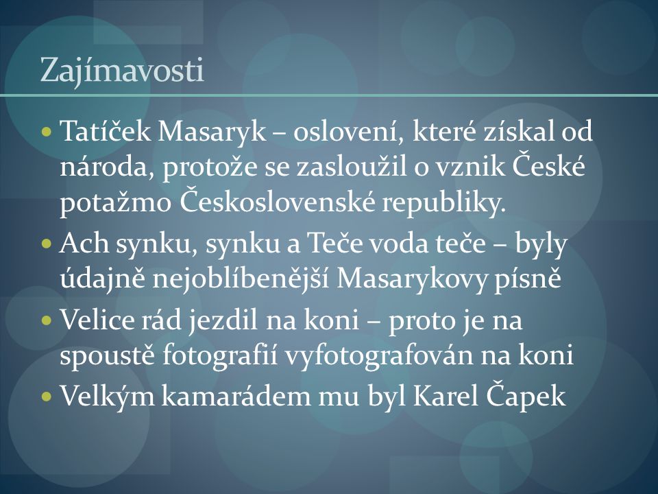 Zajímavosti Tatíček Masaryk – oslovení, které získal od národa, protože se zasloužil o vznik České potažmo Československé republiky.