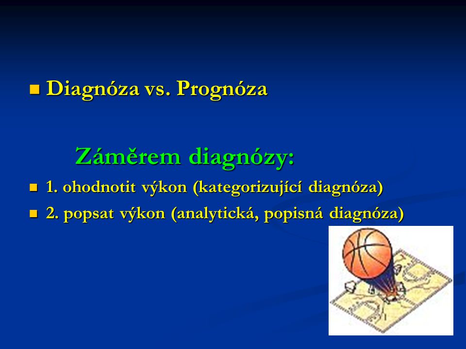 Diagnóza vs. Prognóza Záměrem diagnózy: