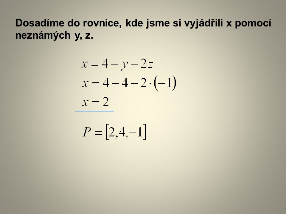 Dosadíme do rovnice, kde jsme si vyjádřili x pomocí neznámých y, z.