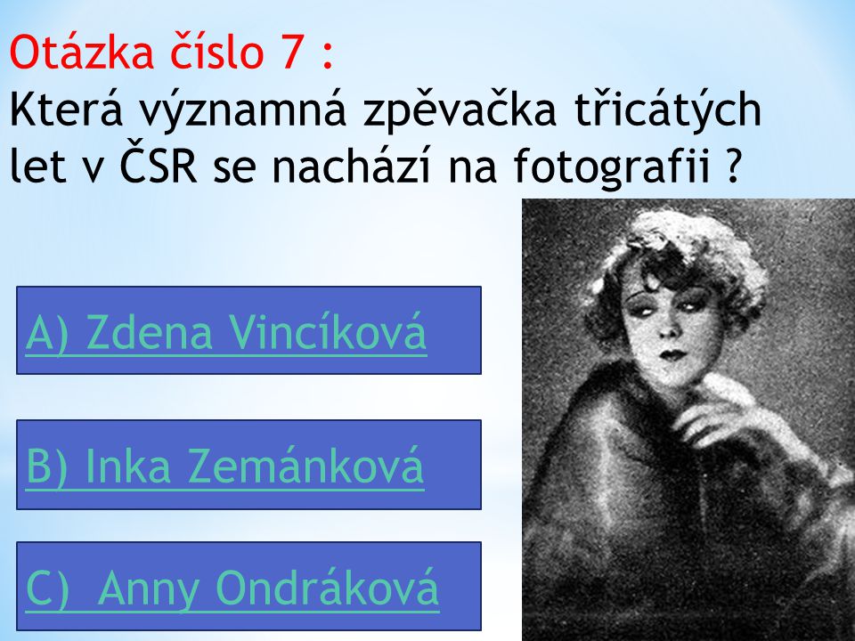 Otázka číslo 7 : Která významná zpěvačka třicátých let v ČSR se nachází na fotografii