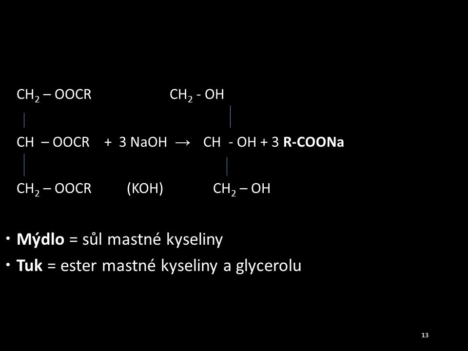 Mýdlo = sůl mastné kyseliny Tuk = ester mastné kyseliny a glycerolu