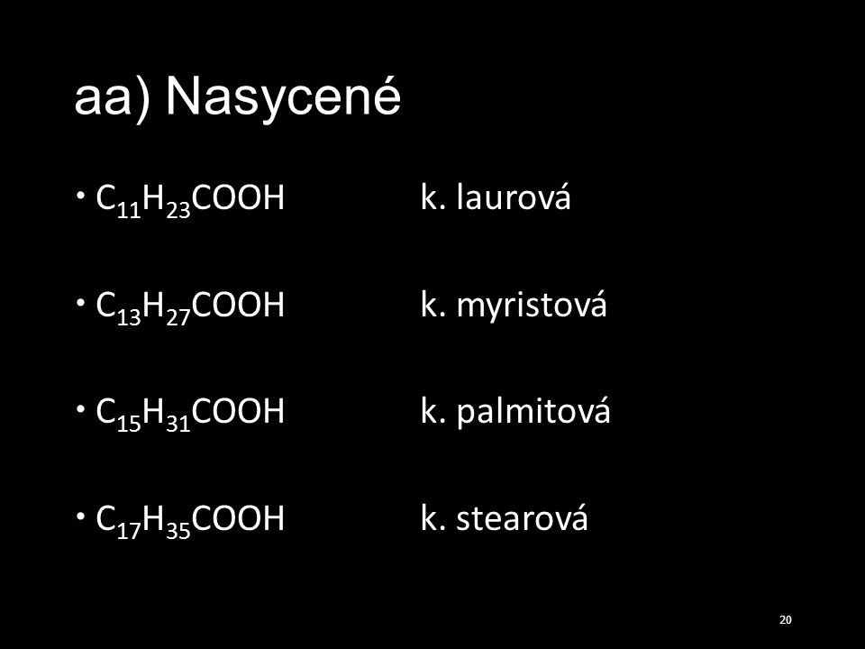 aa) Nasycené C11H23COOH k. laurová C13H27COOH k. myristová