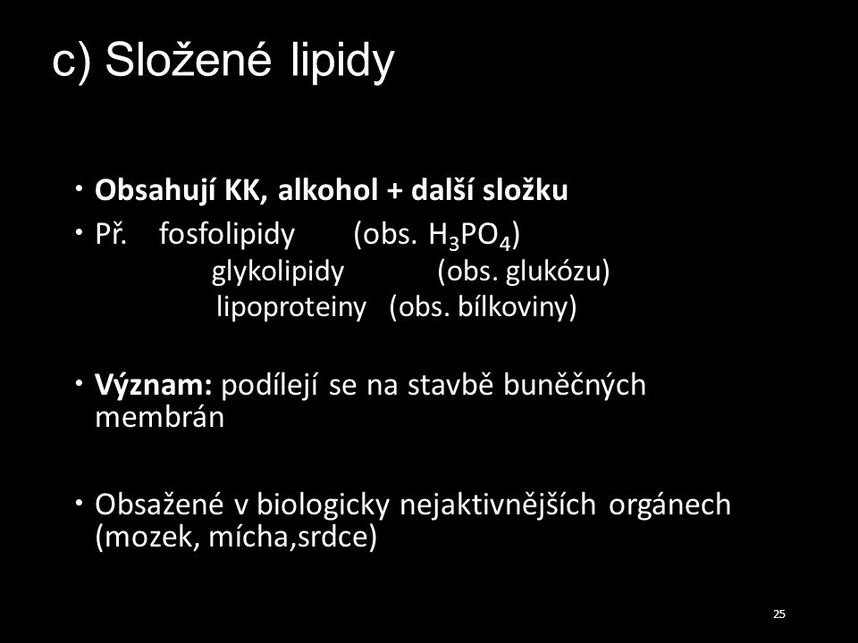 c) Složené lipidy Obsahují KK, alkohol + další složku