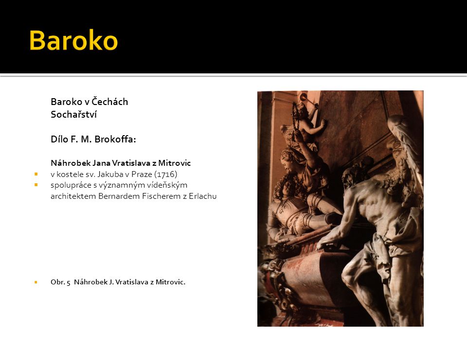 Baroko Baroko v Čechách Sochařství Dílo F. M. Brokoffa: