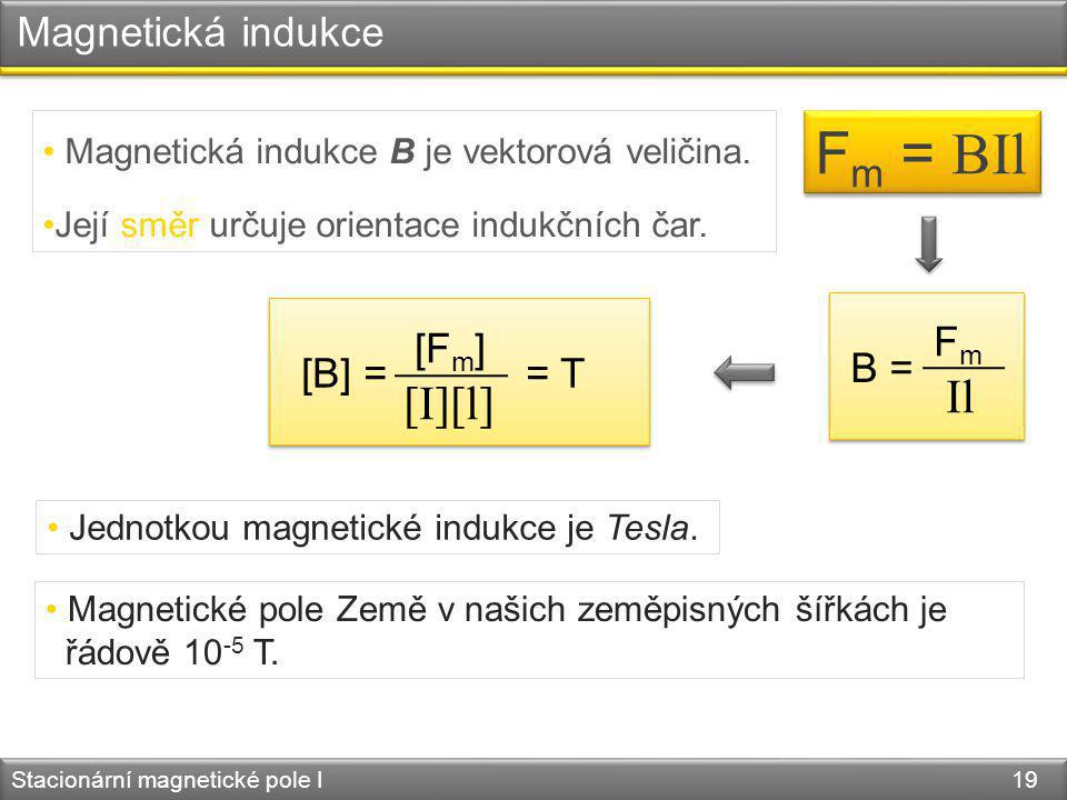Fm = BIl Il [I][l] Magnetická indukce Fm [Fm] B = [B] = = T