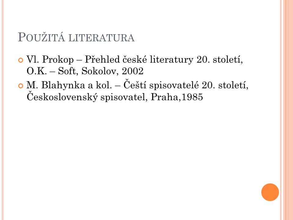 Použitá literatura Vl. Prokop – Přehled české literatury 20. století, O.K. – Soft, Sokolov,