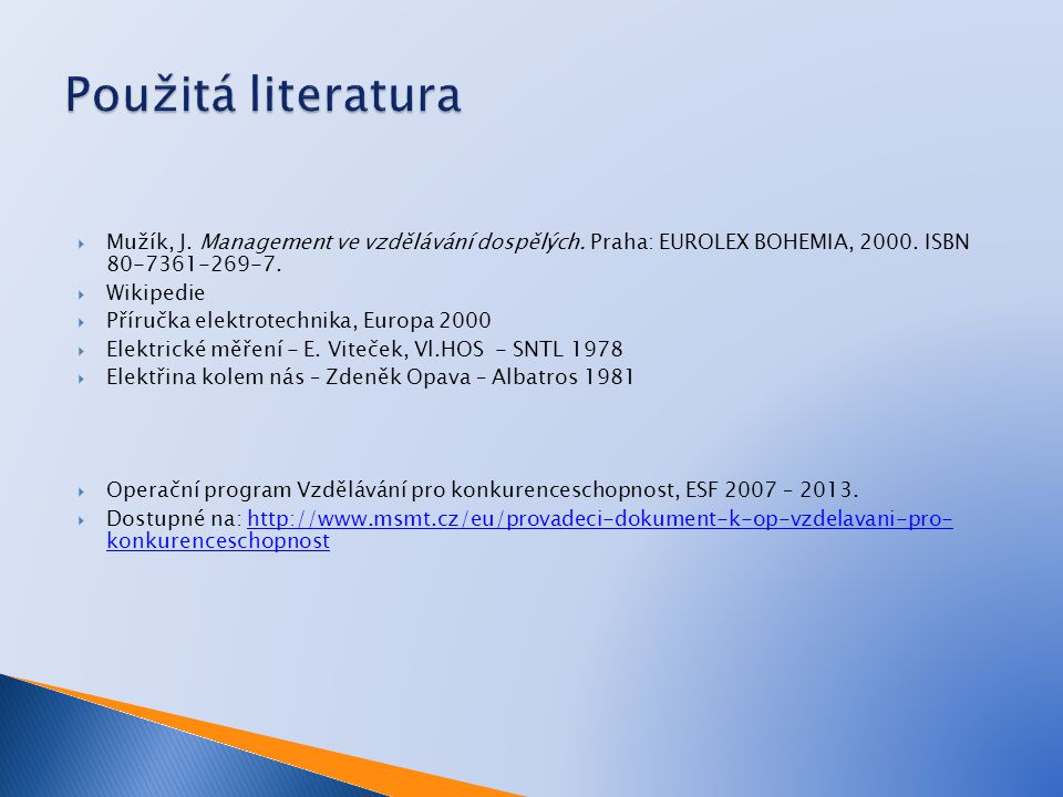 Použitá literatura Mužík, J. Management ve vzdělávání dospělých. Praha: EUROLEX BOHEMIA, ISBN