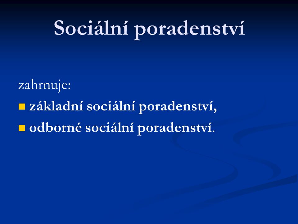 Sociální poradenství zahrnuje: základní sociální poradenství,